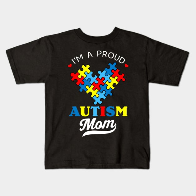 I'm A Proud Mom Autism Awareness Autistic Heart Son Daughter Kids T-Shirt by cloutmantahnee